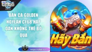 bắn cá golden hoyeah